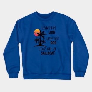 Distressed Leave The Job Keep The Dog Live On A Sailboat Crewneck Sweatshirt